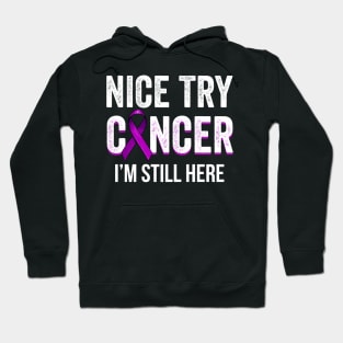 Nice Try Cancer I'm Still Here Pancreatic Cancer Awareness Hoodie